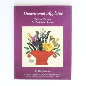 Dimensional Applique: Baskets, Blooms and Baltimore Borders (Baltimore Beauties & Beyond)