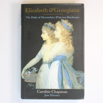 Elizabeth and Georgiana: The Duke of Devonshire and His Two Duchesses