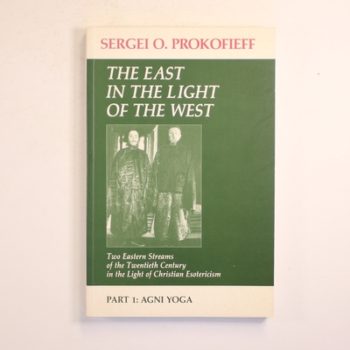 Agni Yoga (Pt. 1) (The East in the Light of the West: Two Eastern Streams in the Light of Christian Esotericism)