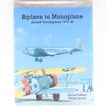 BIPLANE TO MONOPLANE: Aircraft Development 1919-1939 (Putnam History of Aircraft)