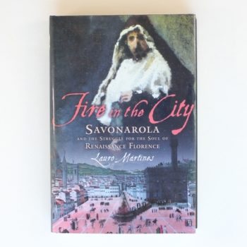Fire in the City: Savonarola And the Struggle for the Soul of Renaissance Florence