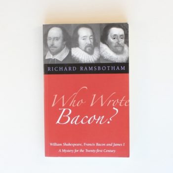 Who Wrote Bacon?: William Shakespeare, Francis Bacon and James I, a Mystery of the Twenty-first Century