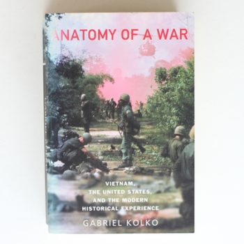 Anatomy of War: Vietnam, the United States and the Modern Historical Experience