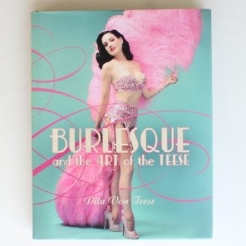 Burlesque and the Art of the Teese/ Fetish and the Art of the Teese