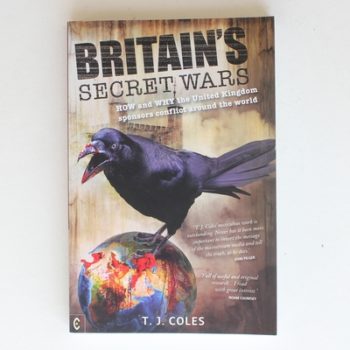 Britain's Secret Wars: How and Why the United Kingdom Sponsors Conflict Around the World