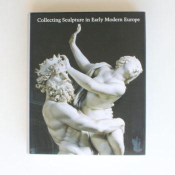 Collecting Sculpture in Early Modern Europe (Studies in the History of Art Series)