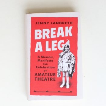 Break a Leg: A memoir, manifesto and celebration of amateur theatre