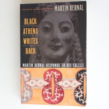 Black Athena Writes Back: Martin Bernal Responds to His Critics