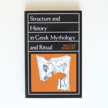 Structure and History in Greek Mythology and Ritual (Sather Classical Lectures): Volume 47