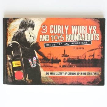 3 Curly Wurlys and 106 Roundabouts: One Man's Story of Growing Up in Milton Keynes (Revisited and Remastered)