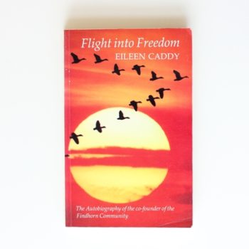 Flight into Freedom: Autobiography of the Co-founder of the Findhorn Foundation