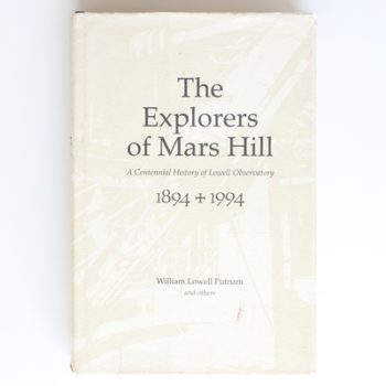 The Explorers of Mars Hill: A Centennial History of Lowell Observatory, 1894-1994