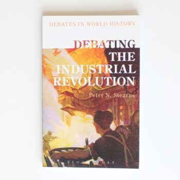 Debating the Industrial Revolution (Debates in World History)