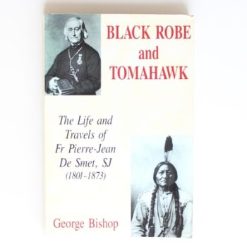 Black Robe and Tomahawk: The Life and Travels of Fr Pierre-Jean De Smet, SJ (1801-1873)
