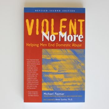 Violent No More: Helping Men End Domestic Abuse: Helping Men End Domestic Abuse 2nd Edition