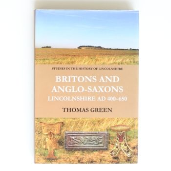 Britons and Anglo-Saxons: Lincolnshire AD 400-650: 3 (Studies in the History of Lincolnshire)