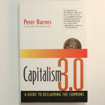 Capitalism 3.0: A Guide to Reclaiming the Commons (AGENCY/DISTRIBUTED)