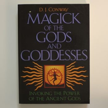 Magick of the Gods and Godesses: Invoking the Power of the Ancient Gods