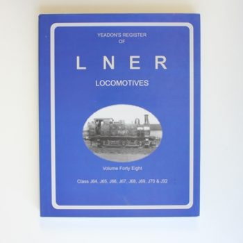 YEADON REGISTERS OF LNER LOCOMOTIVES VO: v. 48 (Yeadon Registers of LNER Locomotives: Class J64 ,J65, J66, J67, J68, J69, J70 & J92)