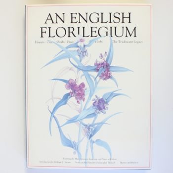 An English Florilegium - flowers, trees, shrubs, fruits, herbs - the Tradescant legacy