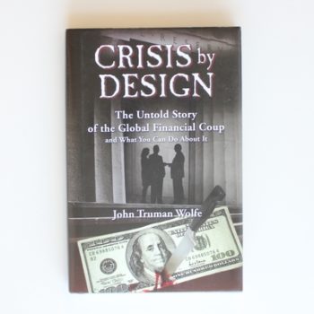 Crisis by Design: The Untold Story of the Global Financial Coup and What You Can Do About It