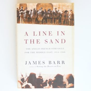 A Line in the Sand: The Anglo-french Struggle for the Middle East, 1914-1948