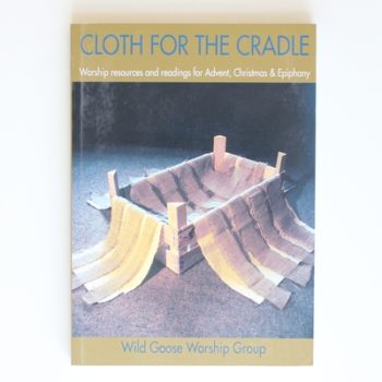 Cloth for the Cradle: Worship Resources and Readings for Advent, Christmas and Epiphany