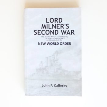 Lord Milner's Second War: The Rhodes-Milner Secret Society; The Origin of World War I; and the Start of the New World Order