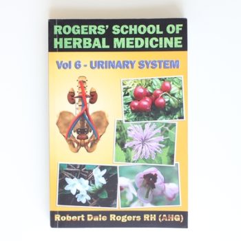 Rogers' School of Herbal Medicine Volume Six: Urinary System: Volume 6