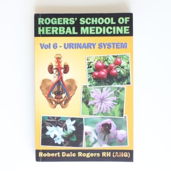 Rogers' School of Herbal Medicine Volume Six: Urinary System: Volume 6