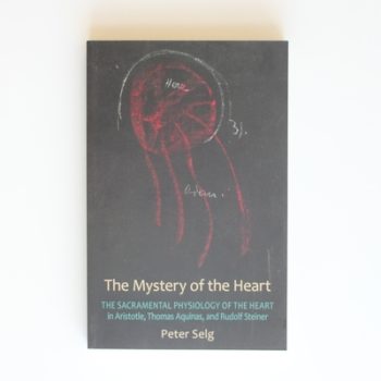 The Mystery of the Heart: Studies on the Sacramental Physiology of the Heart. Aristotle | Thomas Aquinas | Rudolf Steiner