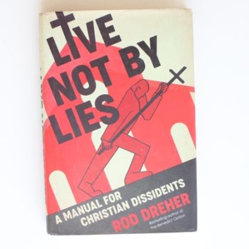 Live Not By Lies: A Manual for Christian Dissidents