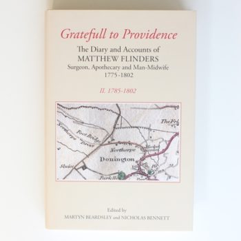 `Gratefull to Providence': The Diary and Accounts of Matthew Flinders, Surgeon, Apothecary, and Man-Midwife, 1775-1802: Volume II: 1785-1802 (Publications of the Lincoln Record Society)