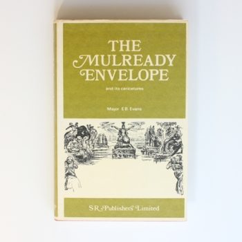 A Description of the Mulready Envelope and of Various Imitations and Caricatures of its Design: With an account of other illustrated envelopes of 1840 and following years.