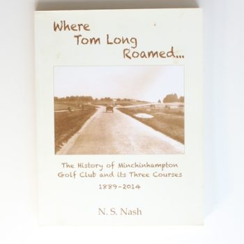 Where Tom Long Roamed: The History of Minchinhampton Golf Club and its Three Courses 1889-2014