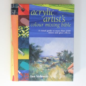 Acrylic Artist's Colour Mixing Bible (Artist's Bible)