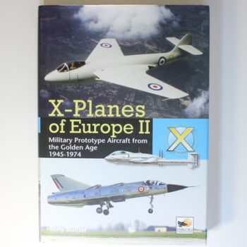X-Planes Of Europe II: More Secret Research Aircraft from the Golden Age