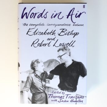 Words in Air: The Complete Correspondence between Elizabeth Bishop and Robert Lowell