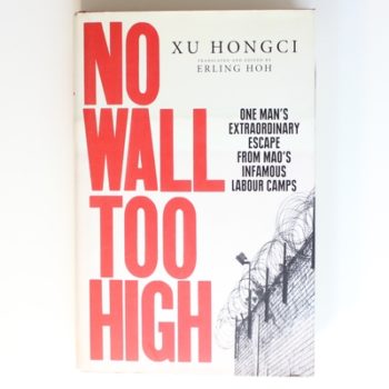 No Wall Too High: One Man’s Extraordinary Escape from Mao’s Infamous Labour Camps