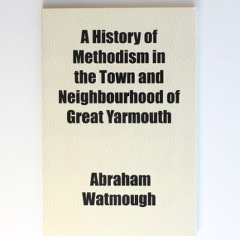 A History of Methodism in the Town and Neighbourhood of Great Yarmouth