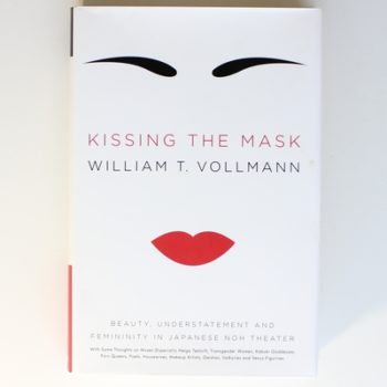 Kissing the Mask: Beauty, Understatement and Femininity in Japanese Noh Theater, with some thoughts on Muses (especially Helga Testorf), Transgender ... Geishas, Valkyries and Venus Figurines