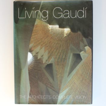Living Gaudi: The Architect's Complete Vision