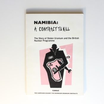 Namibia: A contract to kill : the story of stolen uranium and the British nuclear programme