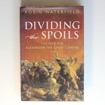 Dividing the Spoils: The War for Alexander the Great's Empire (Ancient Warfare and Civilization)