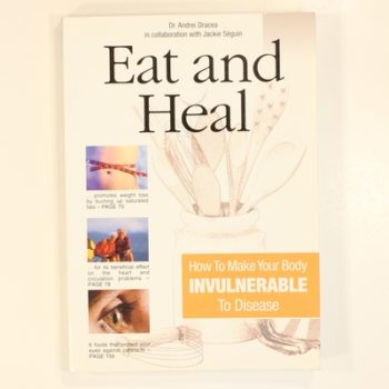 Eat and Heal: How to Make Your Body Invulnerable To Disease