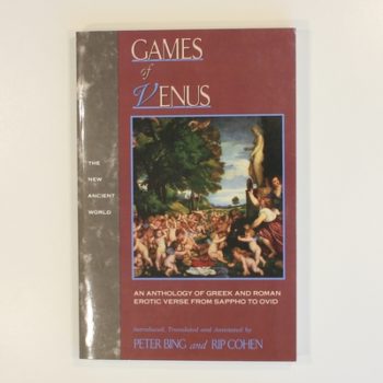Games of Venus: An Anthology of Greek and Roman Erotic Verse from Sappho to Ovid (New Ancient World)