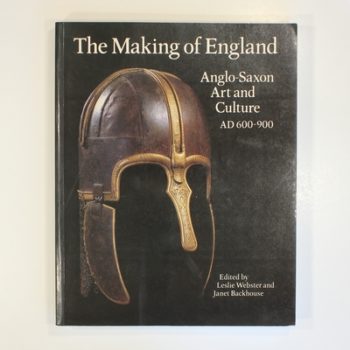 The Making of England: Anglo-Saxon Art and Culture, A.D.600-900