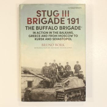 StuG III Brigade 191, 19401945: The Buffalo Brigade in Action in the Balkans, Greece and from Moscow to the Caucasus and the Crimea