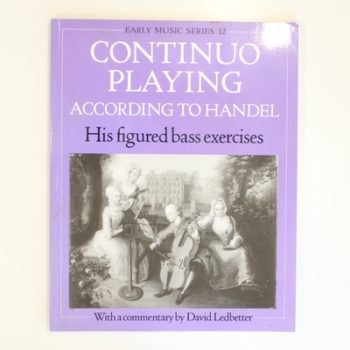 Continuo Playing According to Handel: His Figured Bass Exercises (Oxford Early Music Series): His Figured Bass Exercises. With a Commentary: 12