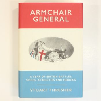 Armchair General: A Year of British Battles, Sieges, Atrocities and Heroics